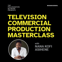 Television Commercial Production Masterclass with Nana Kofi Asihene