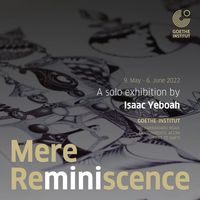 MERE REMINISCENCE - A Solo Exhibition by Isaac Yeboah