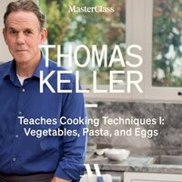 Thomas Keller Teaches Cooking Techniques I: Vegetables, Eggs and Pasta