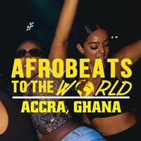 Afrobeats To The World  ( Accra, Ghana )
