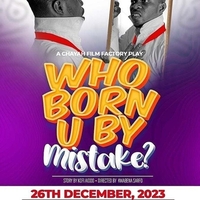 STAGE PLAY, "WHO BORN U BY MISTAKE"